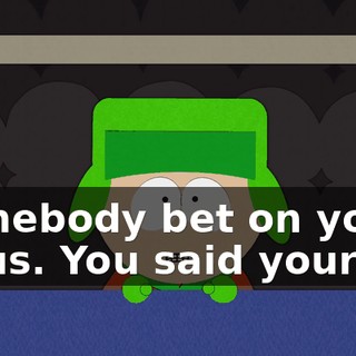 Somebody bet on you, Jesus. You said yourself