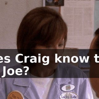 Does Craig know that it's Joe?