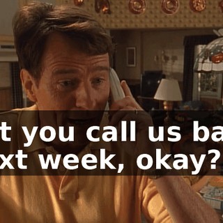 but you call us back next week, okay?