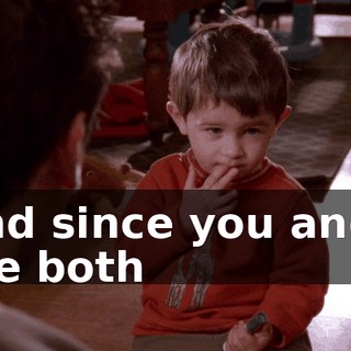And since you and I are both