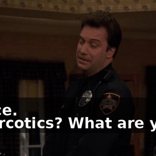 - Nice. - Narcotics? What are you--