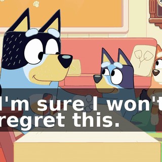 I'm sure I won't regret this.