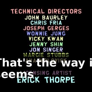 ♪ That's the way it seems ♪