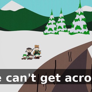 We can't get across!