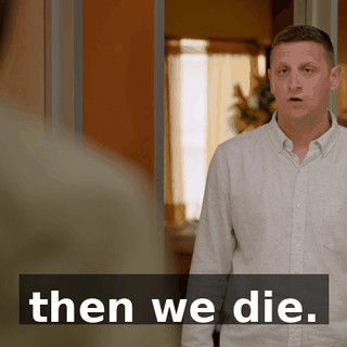 then we die.