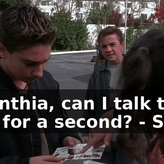 - Cynthia, can I talk to you for a second? - Sure.