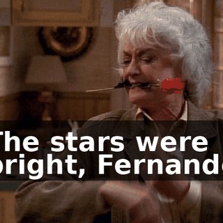 ♪ The stars were bright, Fernando ♪