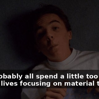 We probably all spend a little too much of our lives focusing on material things.