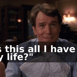 "Is this all I have to my life?"