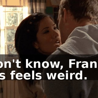 I don't know, Francis. This feels weird.