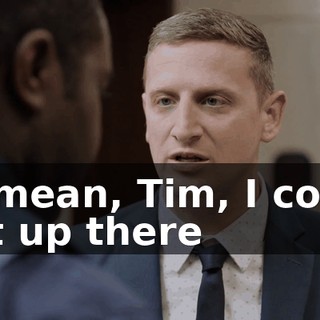 - I mean, Tim, I could get up there