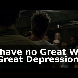 We have no Great War... no Great Depression.
