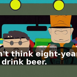 I don't think eight-year-old kids drink beer.