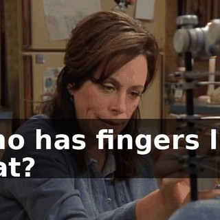 Who has fingers like that?