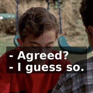 - Agreed? - I guess so.