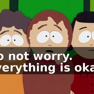 Do not worry. Everything is okay.