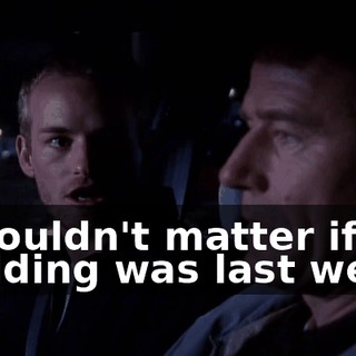 It wouldn't matter if the wedding was last week