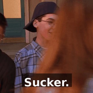 Sucker.
