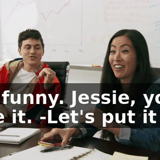 -So funny. Jessie, you'd love it. -Let's put it on.