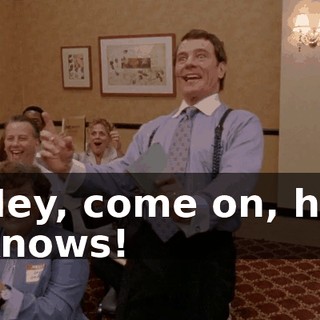 Hey, come on, he knows!