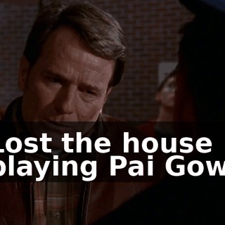 Lost the house playing Pai Gow.