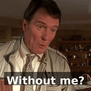 Without me?