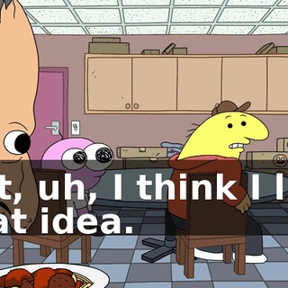 but, uh, I think I like that idea.