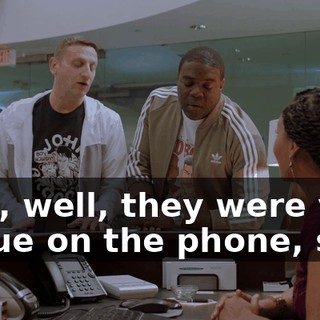 - Oh, well, they were very vague on the phone, so...