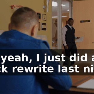 Oh, yeah, I just did a quick rewrite last night.