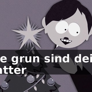 ♪ Wie grun sind deine blatter ♪