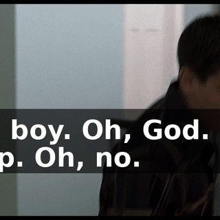 Oh, boy. Oh, God. Oh, crap. Oh, no.