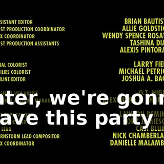 ♪ Later, we're gonna leave this party ♪