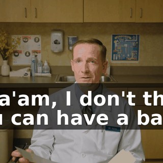 - Ma'am, I don't think you can have a baby.