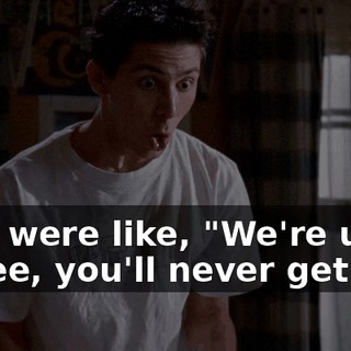 who were like, "We're up in a tree, you'll never get us."
