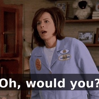 Oh, would you?