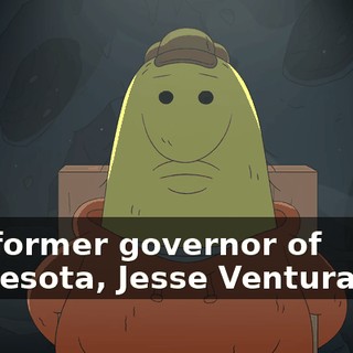 and former governor of Minnesota, Jesse Ventura, do?
