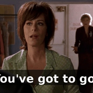 You've got to go!
