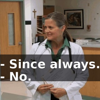 - Since always. - No.