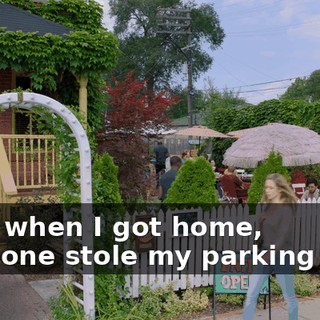 Then when I got home, someone stole my parking spot.
