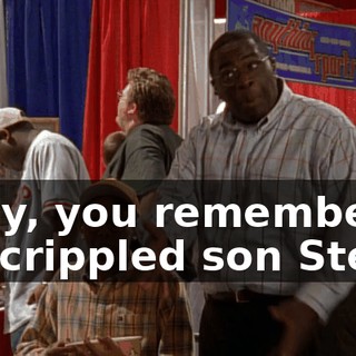 Polly, you remember my crippled son Stevie