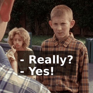 - Really? - Yes!