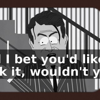 and I bet you'd like to suck it, wouldn't you?