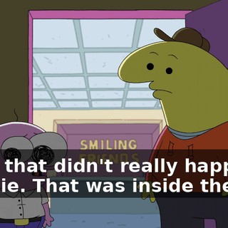 Well, that didn't really happen, Charlie. That was inside the orb,