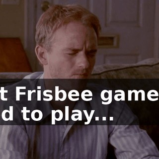 that Frisbee game we used to play...