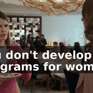 you don't develop programs for women.