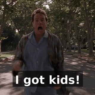 I got kids!
