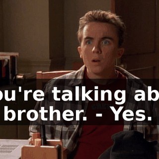 - You're talking about my brother. - Yes.