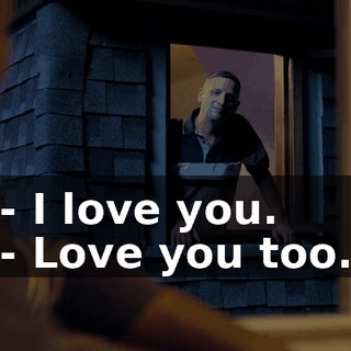 - I love you. - Love you too.