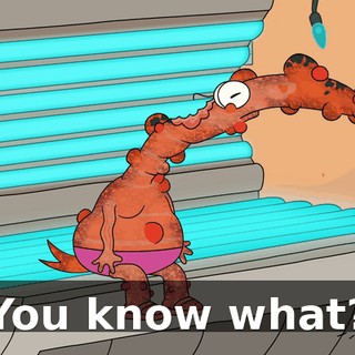 You know what?