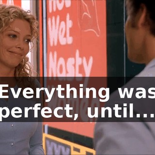 Everything was perfect, until...